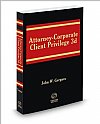 Attorney-Corporate Client Privilege, 3d, Spring 2016 ed. (Gergacz) Paperback Thomson Reuters