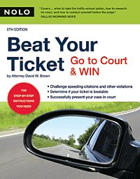 Beat Your Ticket: Go to Court & Win (Brown) 6th. Edition Nolo