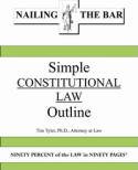 Nailing The Bar Tyler's Simple Constitutional Law Outline (Tim Tyler PH.D, JD.)