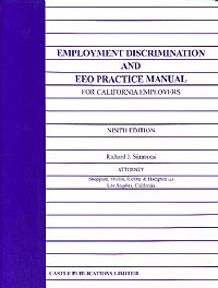 Employment Discrimination and EEO Practice Manual For California Employers (9th. Ed.) By Richard Simmons