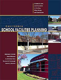 California School Facilities Planning:  Guide to Laws and Procedures for Funding, Siting, Design, and Construction A Guide to Laws and Procedures for Funding, Siting (Solano Press) Gorsen