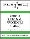 Nailing The Bar Tyler's Simple Criminal Procedure Outline (Tim Tyler PH.D., JD.)
